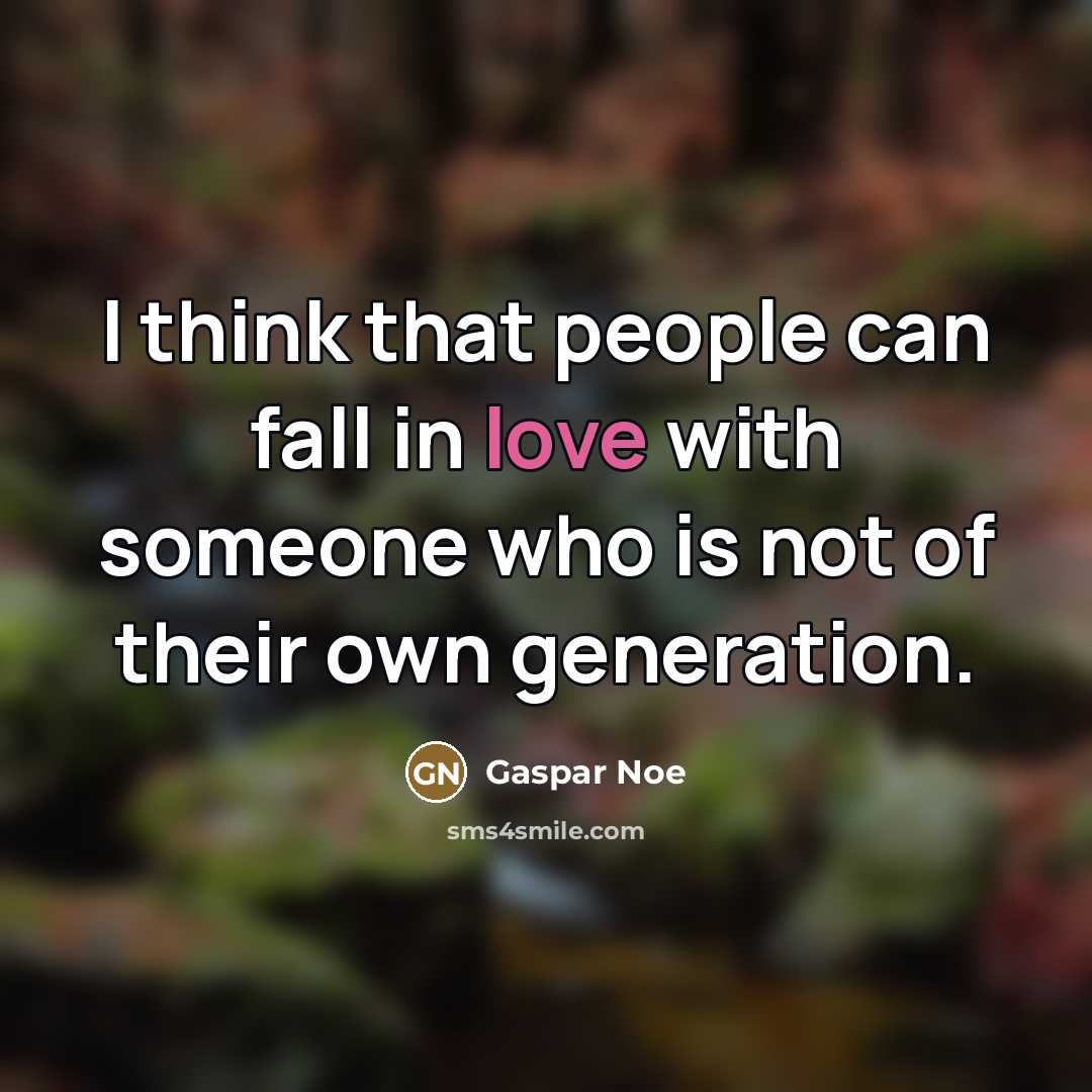 “I think that people can fall in love with someone…” quote by Gaspar Noe