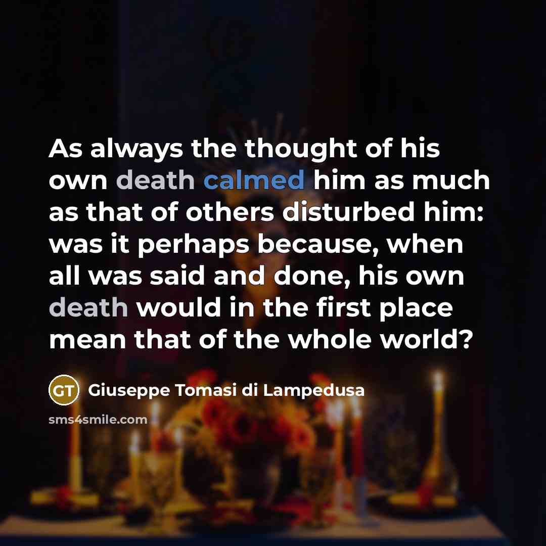 “As always the thought of his own death calmed him…” quote by Giuseppe Tomasi di Lampedusa