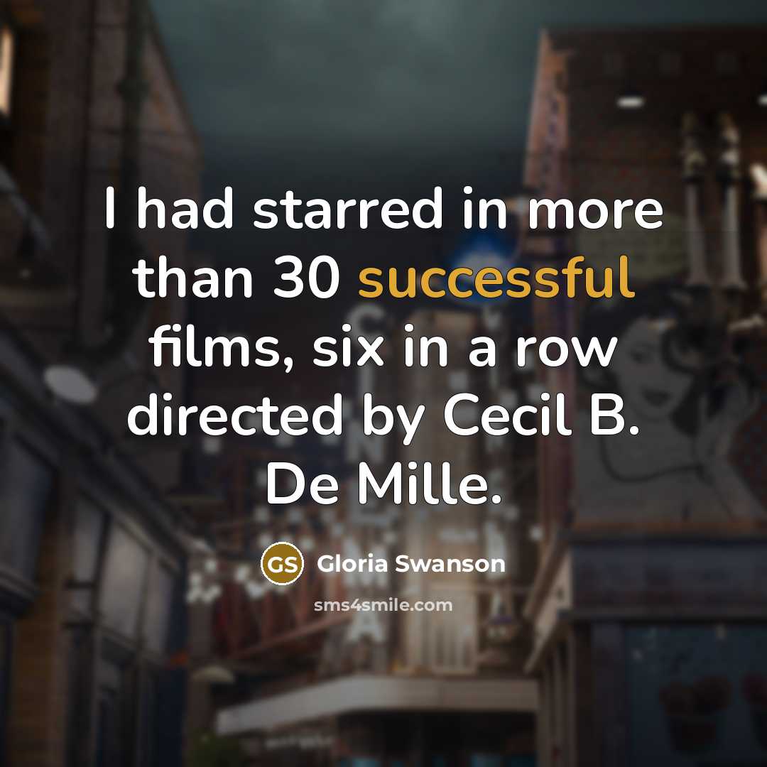 “I had starred in more than 30 successful films, six…” quote by Gloria Swanson