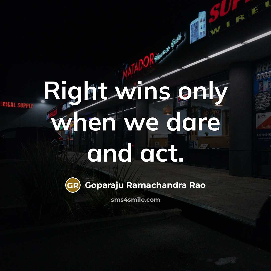 “Right wins only when we dare and act.…” quote by Goparaju Ramachandra Rao