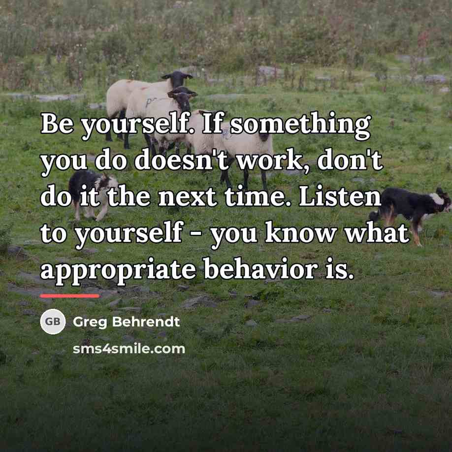 “Be yourself. If something you do doesn't work, don't do…” quote by Greg Behrendt