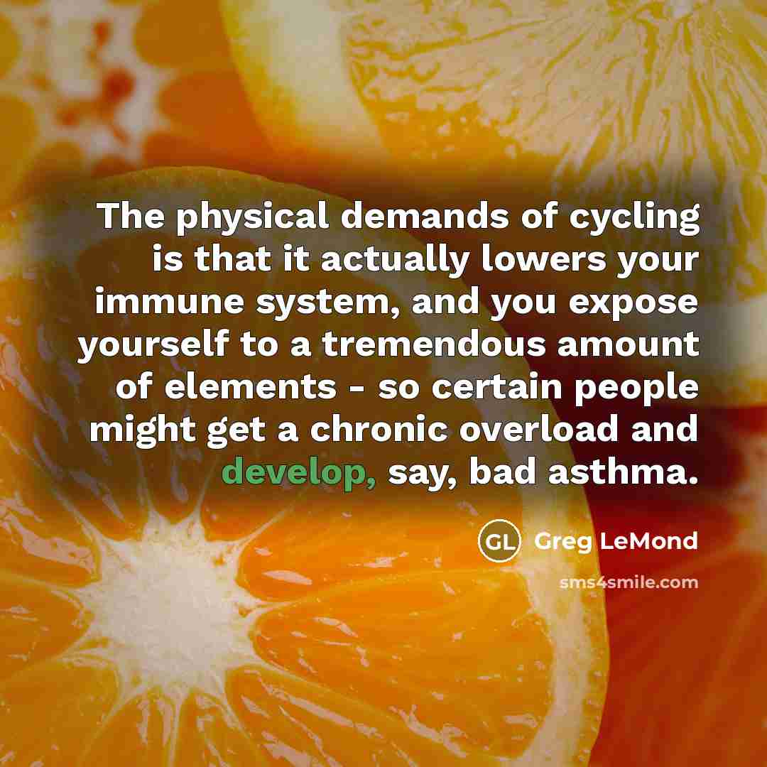 “The physical demands of cycling is that it actually lowers…” quote by Greg LeMond