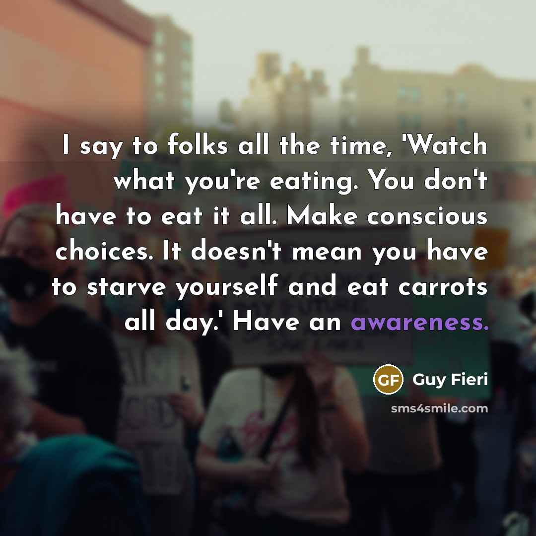 “I say to folks all the time, 'Watch what you're…” quote by Guy Fieri