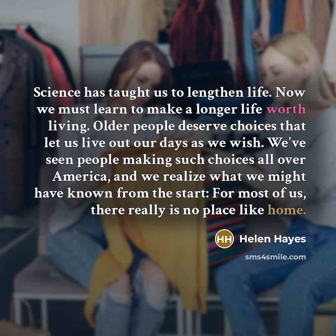 “Science has taught us to lengthen life. Now we must…” quote by Helen Hayes