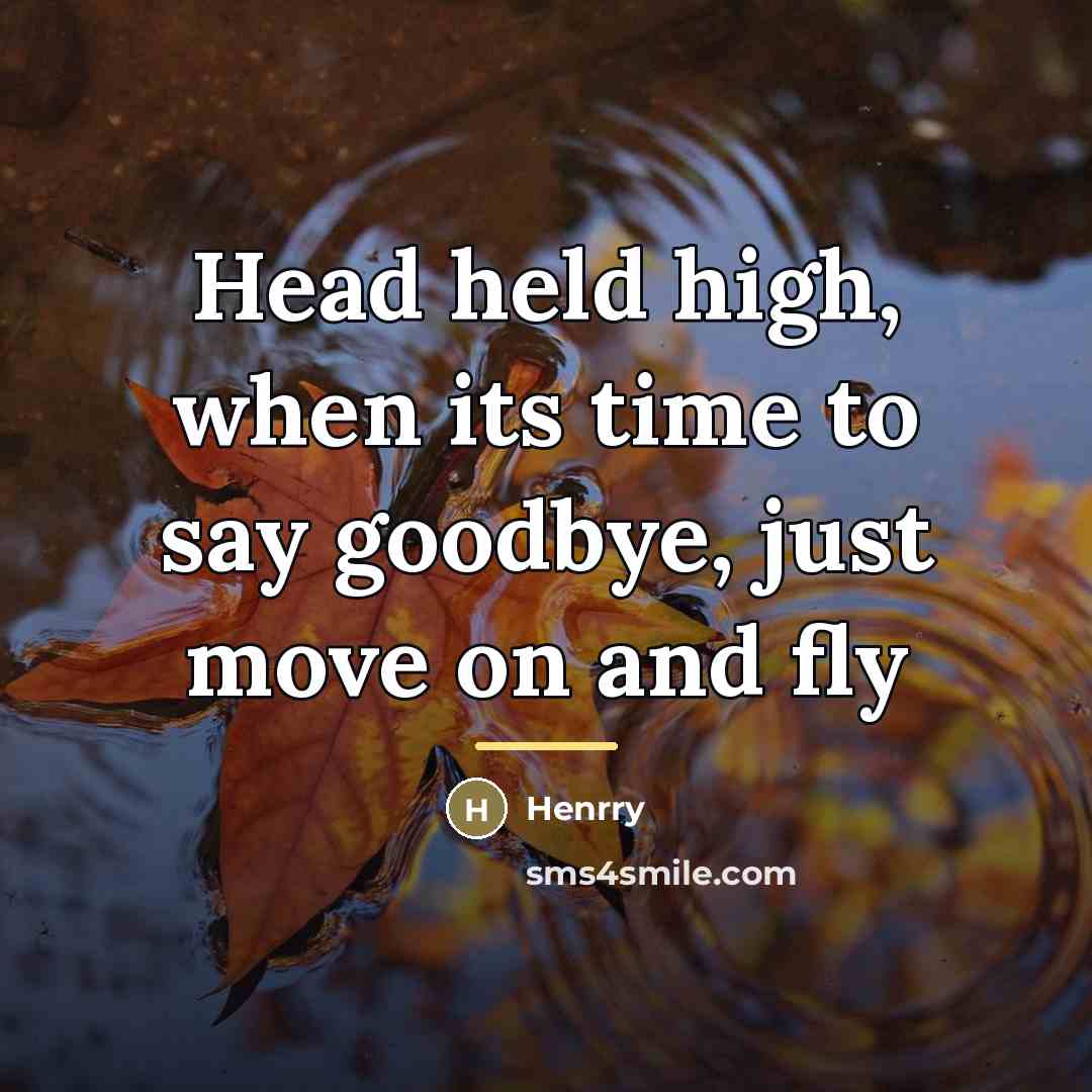 “Head held high, when its time to say goodbye, just…” quote by Henrry