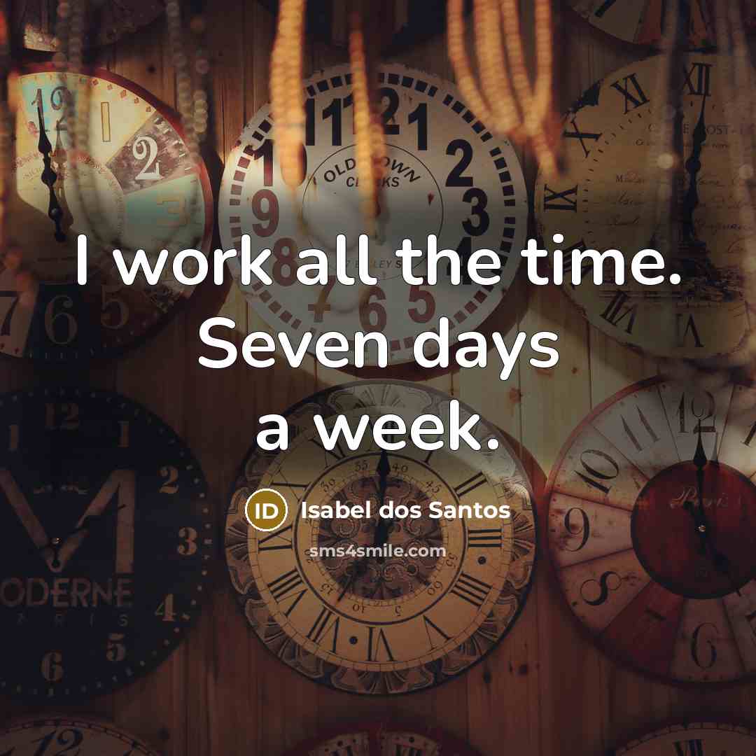 “I work all the time. Seven days a week.…” quote by Isabel dos Santos