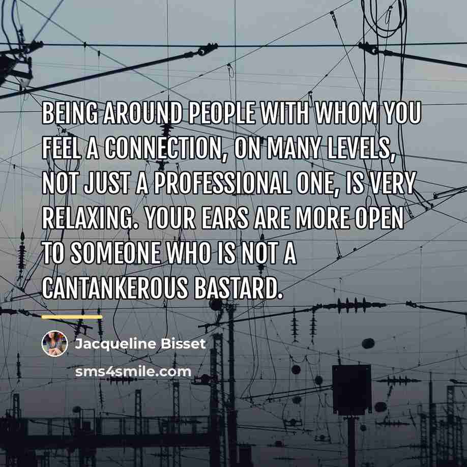 “Being around people with whom you feel a connection, on…” quote by Jacqueline Bisset