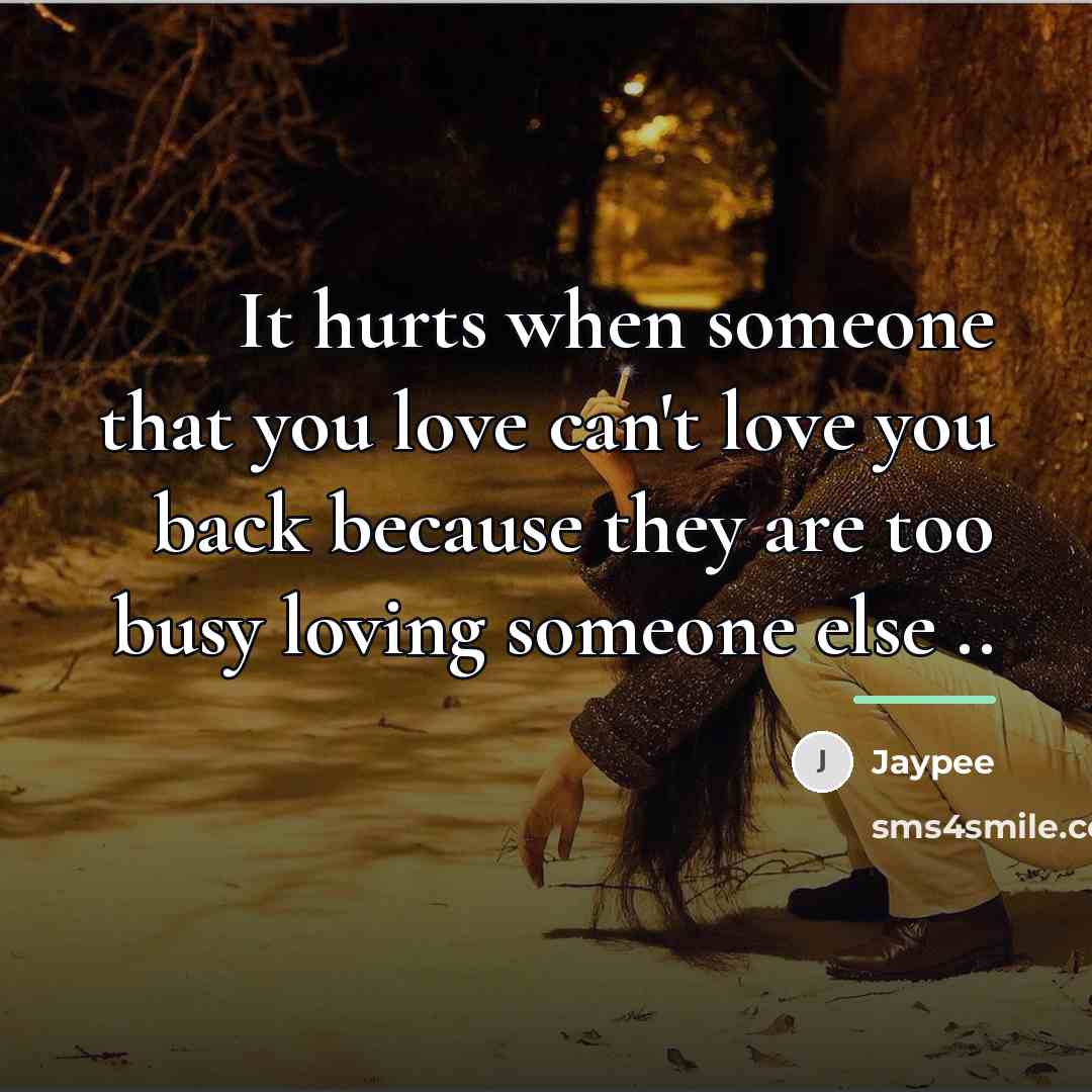 “It hurts when someone that you love can't love you…” quote by Jaypee
