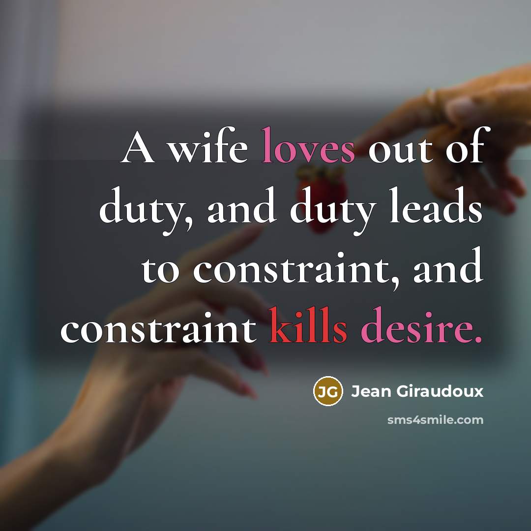 “A wife loves out of duty, and duty leads to…” quote by Jean Giraudoux