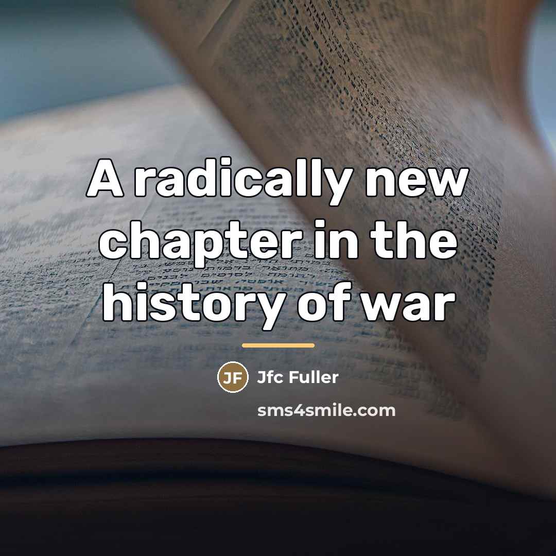 “A radically new chapter in the history of war…” quote by Jfc Fuller