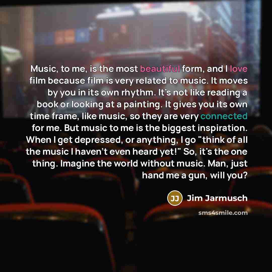“Music, to me, is the most beautiful form, and I…” quote by Jim Jarmusch
