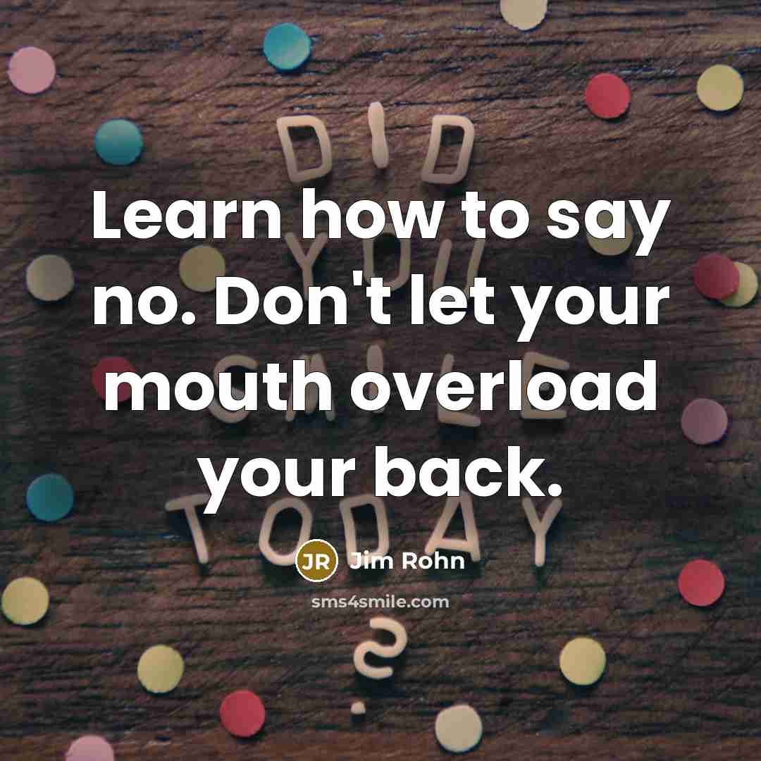 “Learn how to say no. Don't let your mouth overload…” quote by Jim Rohn