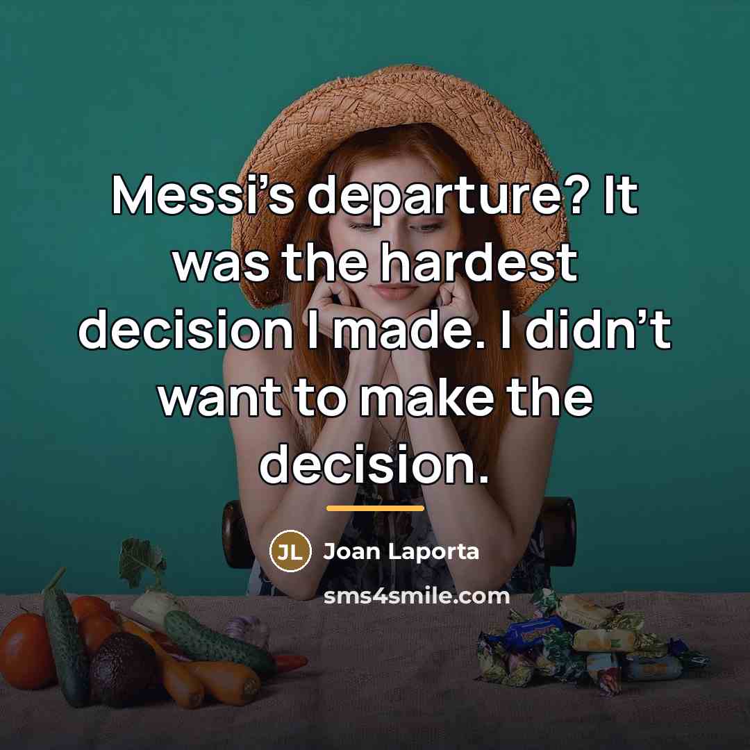 “Messi's departure? It was the hardest decision I made. I…” quote by Joan Laporta