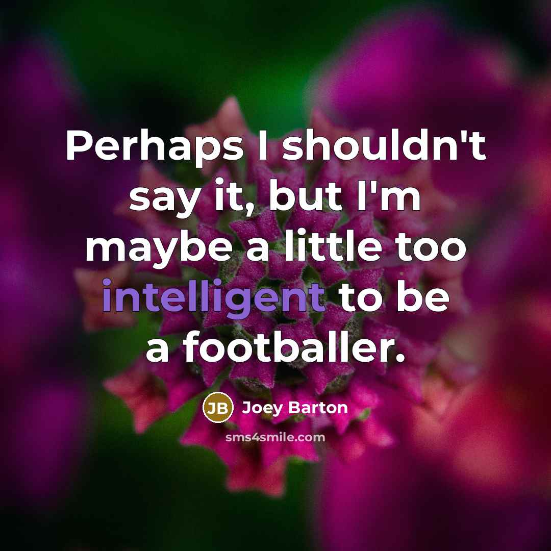 “Perhaps I shouldn't say it, but I'm maybe a little…” quote by Joey Barton