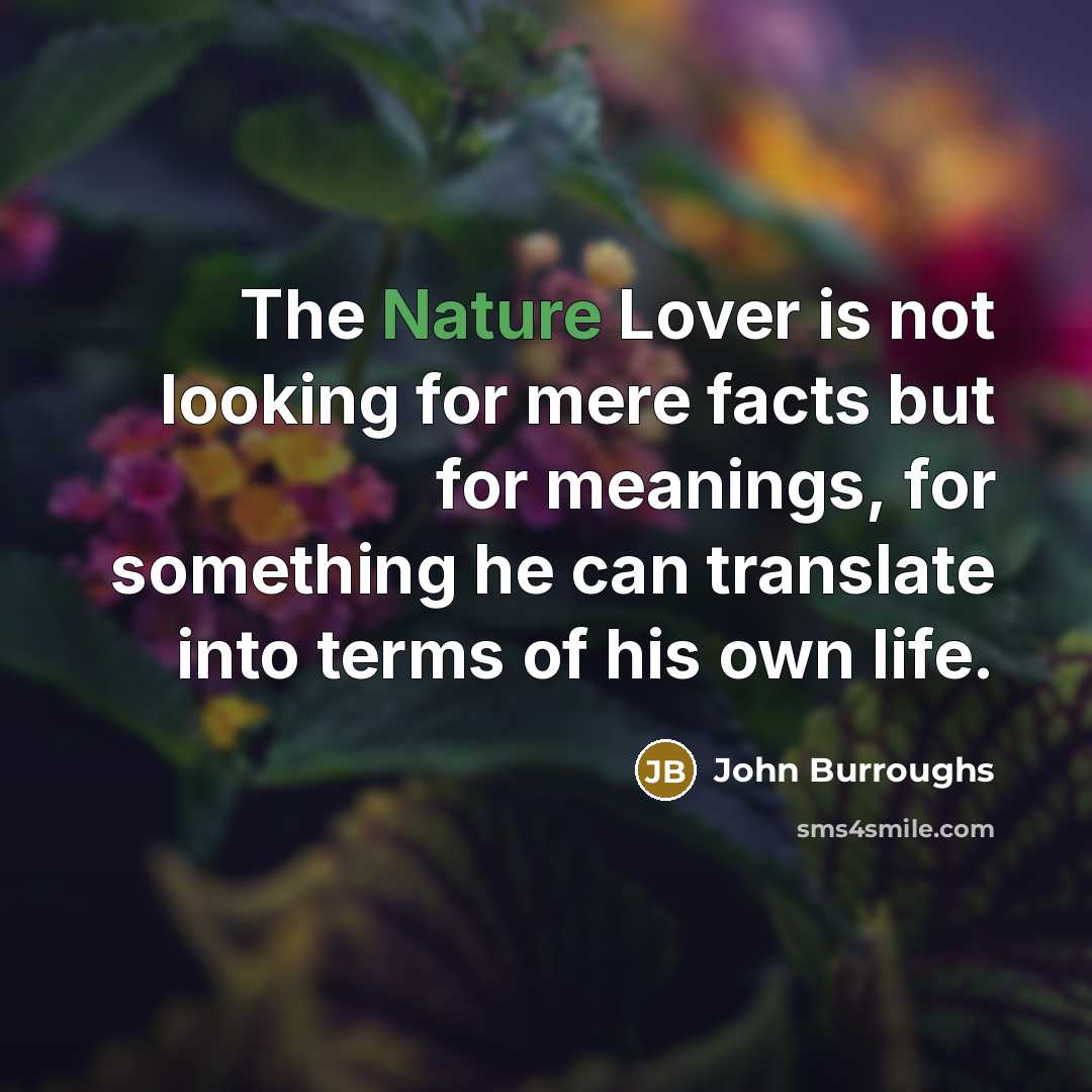 “The Nature Lover is not looking for mere facts but…” quote by John Burroughs