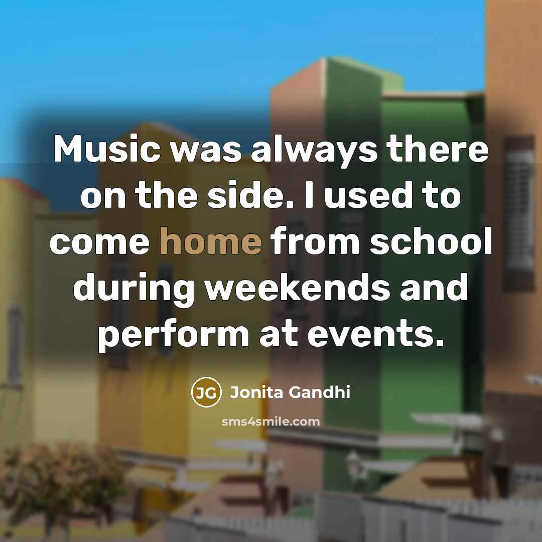 “Music was always there on the side. I used to…” quote by Jonita Gandhi