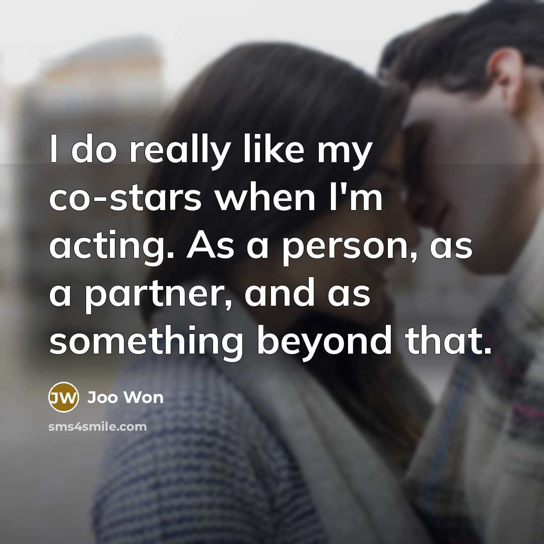 “I do really like my co-stars when I'm acting. As…” quote by Joo Won
