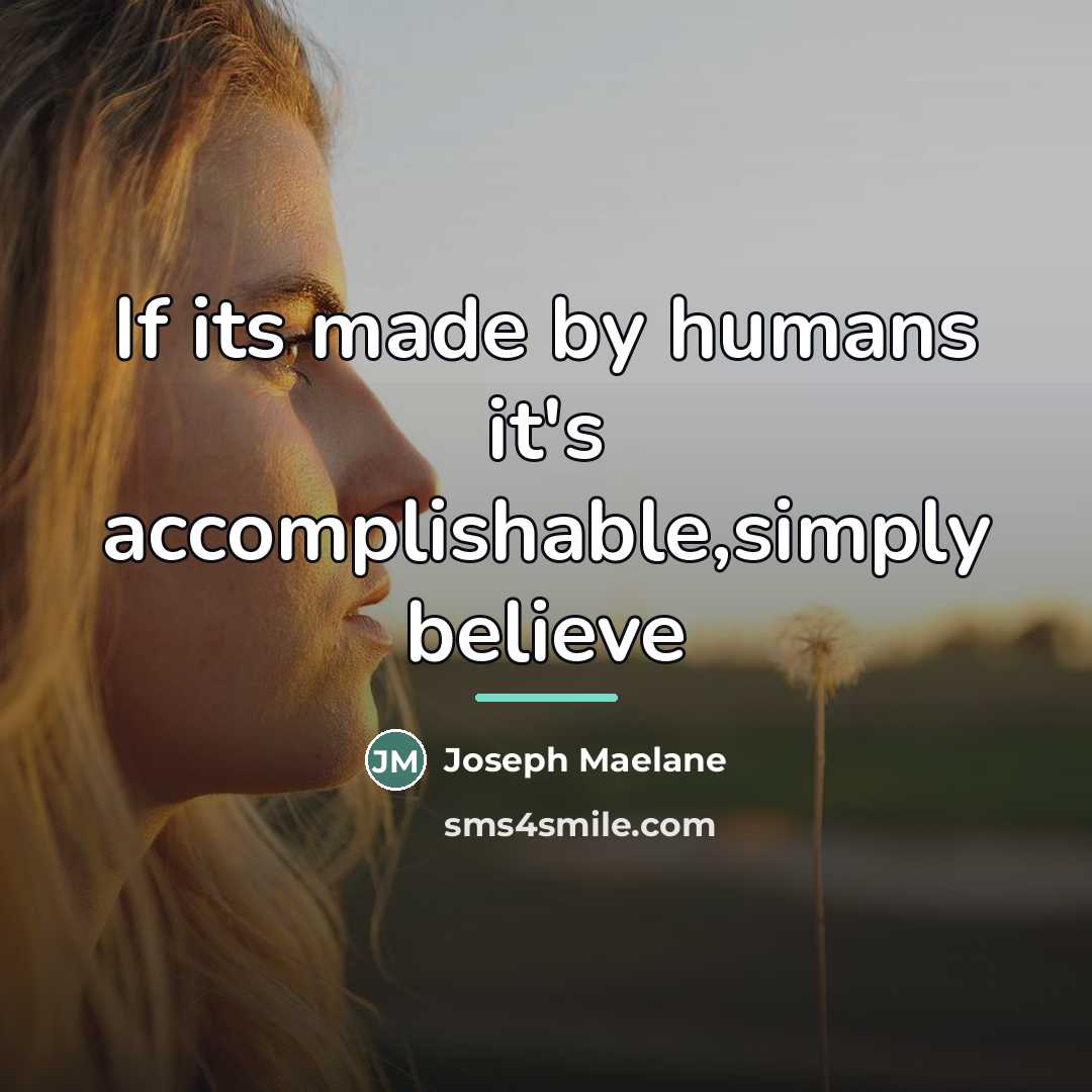“If its made by humans it's accomplishable,simply believe…” quote by Joseph Maelane