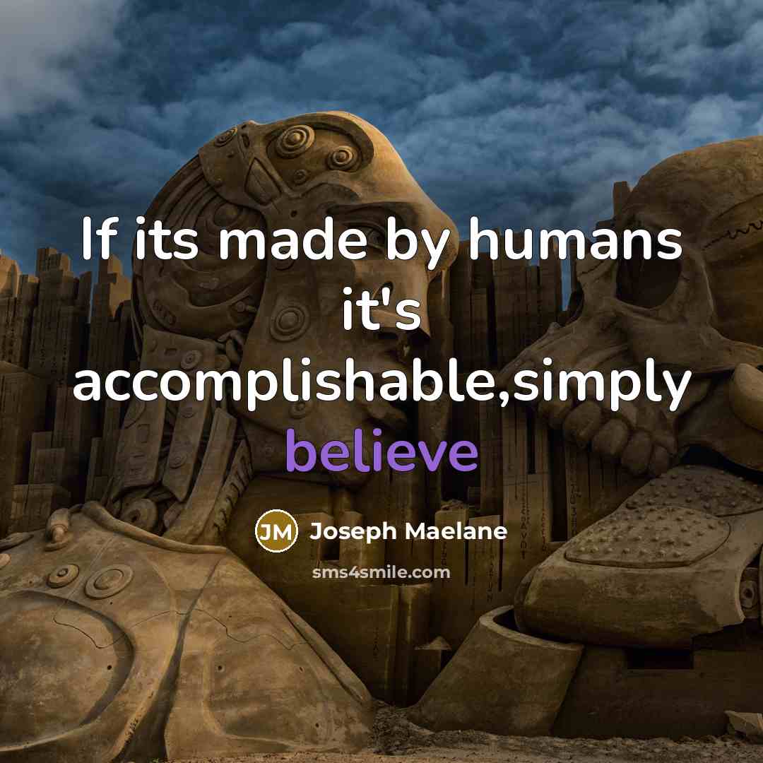 “If its made by humans it's accomplishable,simply believe” quote by Joseph Maelane
