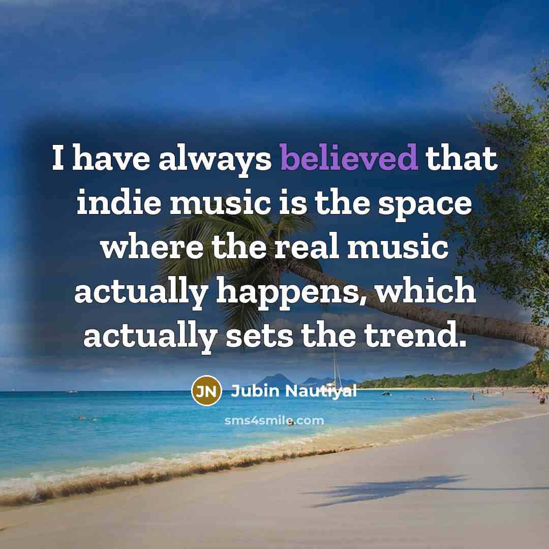 “I have always believed that indie music is the space…” quote by Jubin Nautiyal