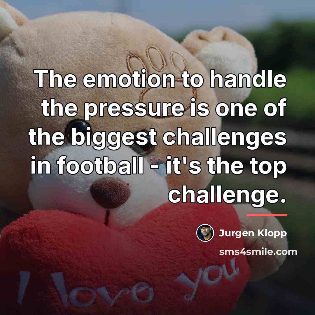 “The emotion to handle the pressure is one of the…” quote by Jurgen Klopp