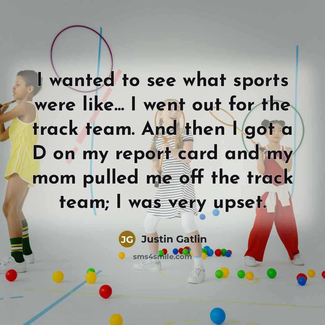 “I wanted to see what sports were like... I went…” quote by Justin Gatlin