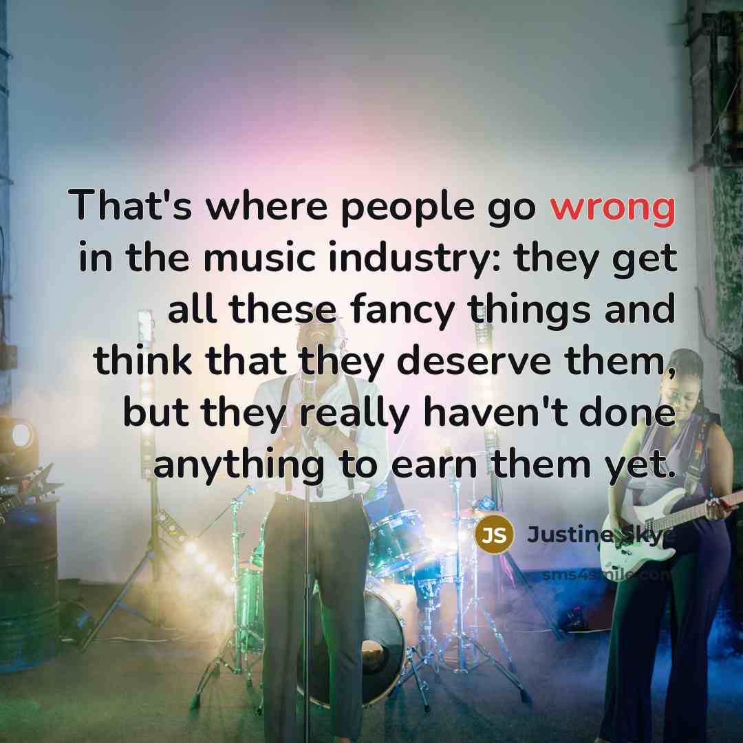 “That's where people go wrong in the music industry: they…” quote by Justine Skye