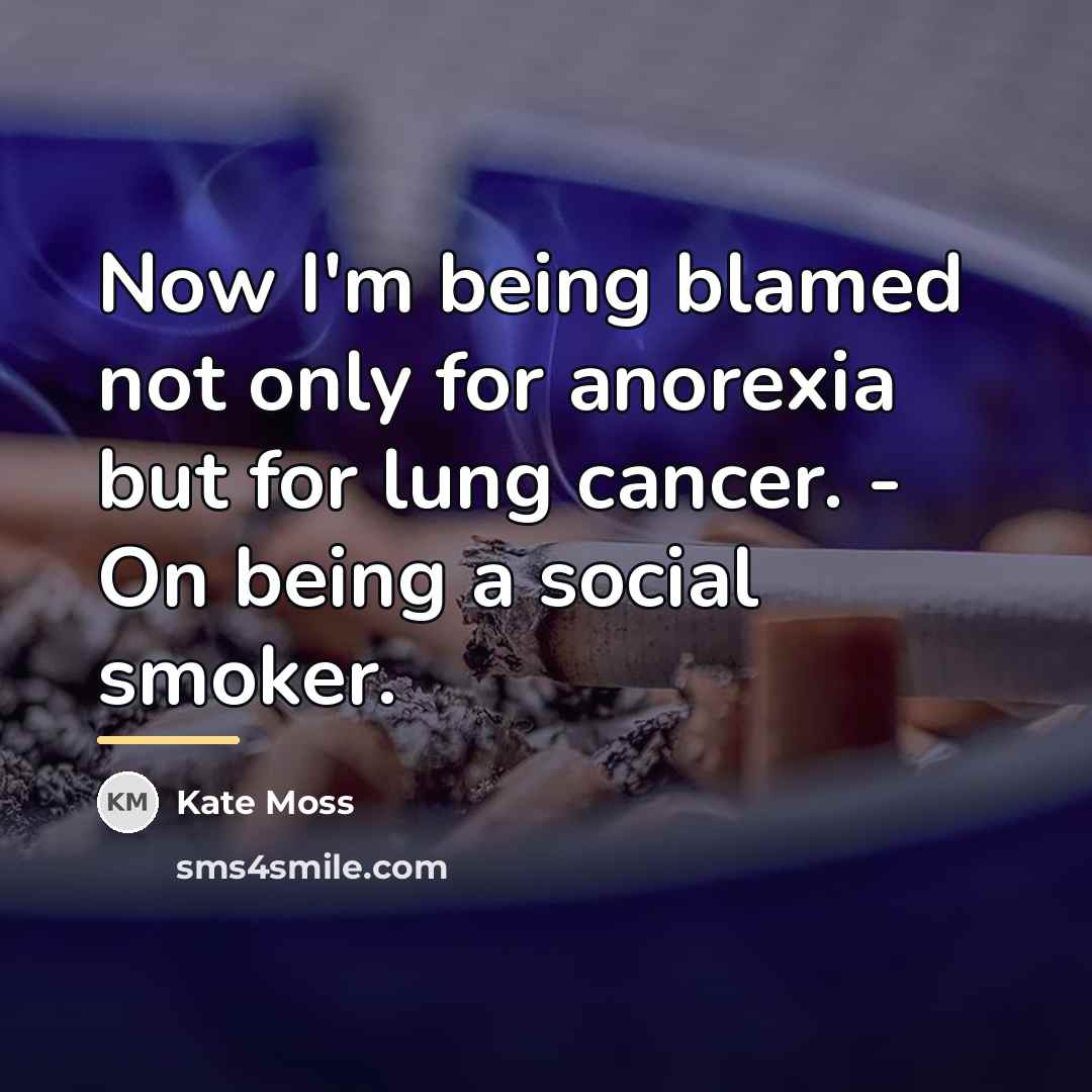 “Now I'm being blamed not only for anorexia but for…” quote by Kate Moss