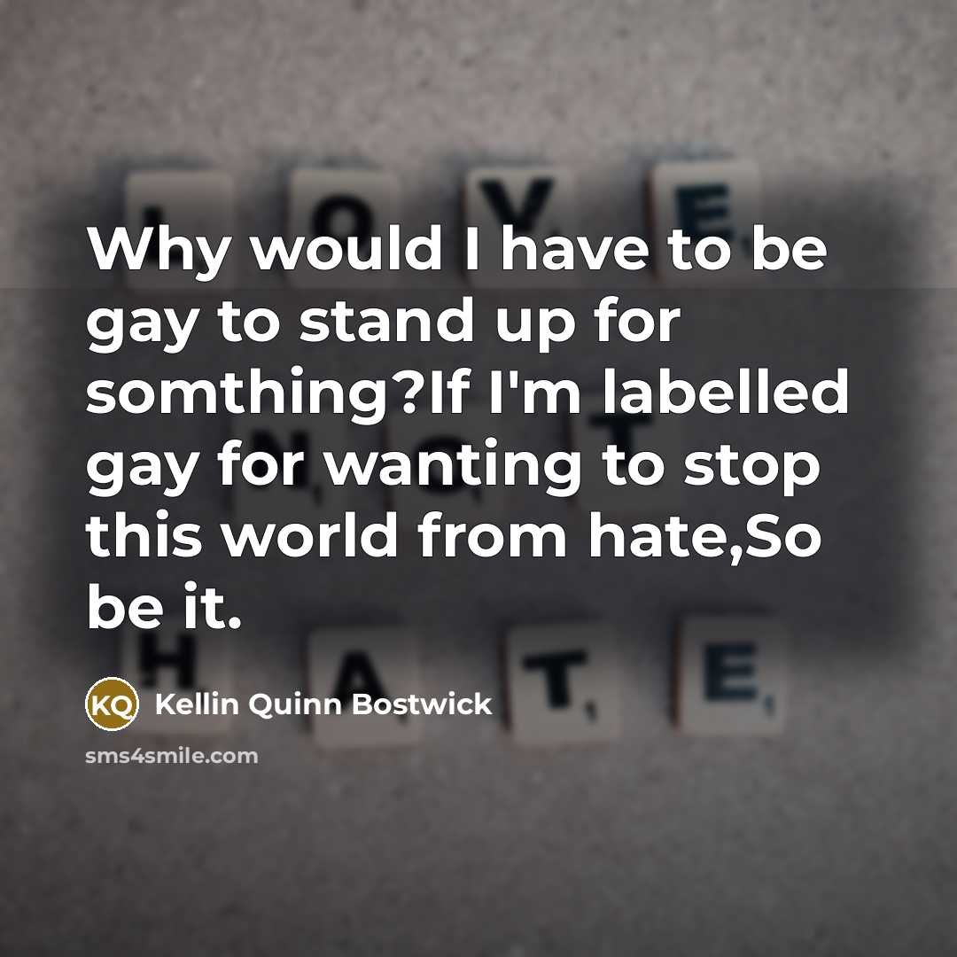“Why would I have to be gay to stand up…” quote by Kellin Quinn Bostwick