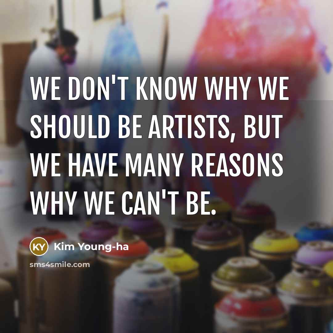 “We don't know why we should be artists, but we…” quote by Kim Young-ha