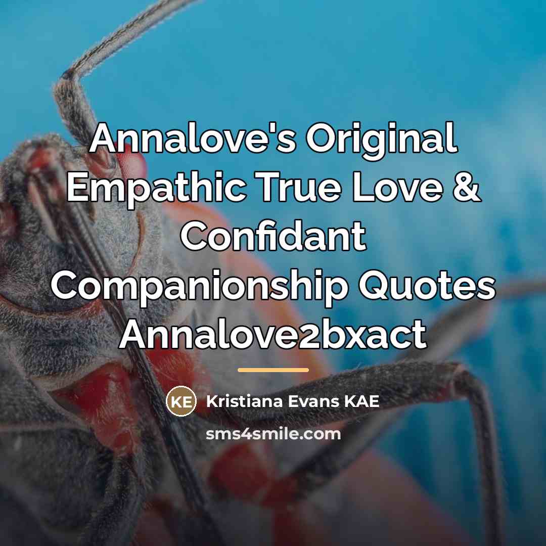 “Annalove's Original Empathic True Love & Confidant Companionship Quotes Annalove2bxact…” quote by Kristiana Evans KAE