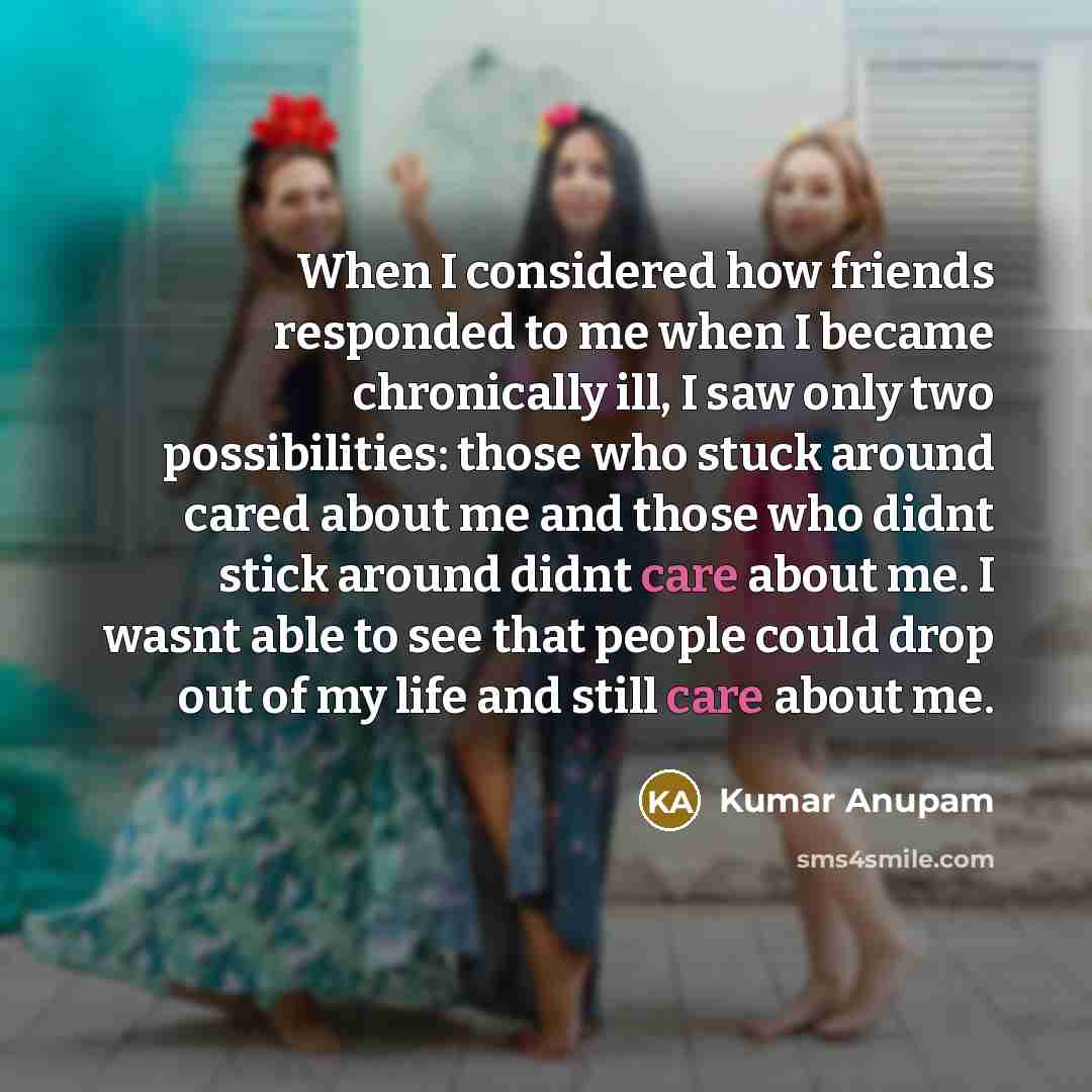 “When I considered how friends responded to me when I…” quote by Kumar Anupam
