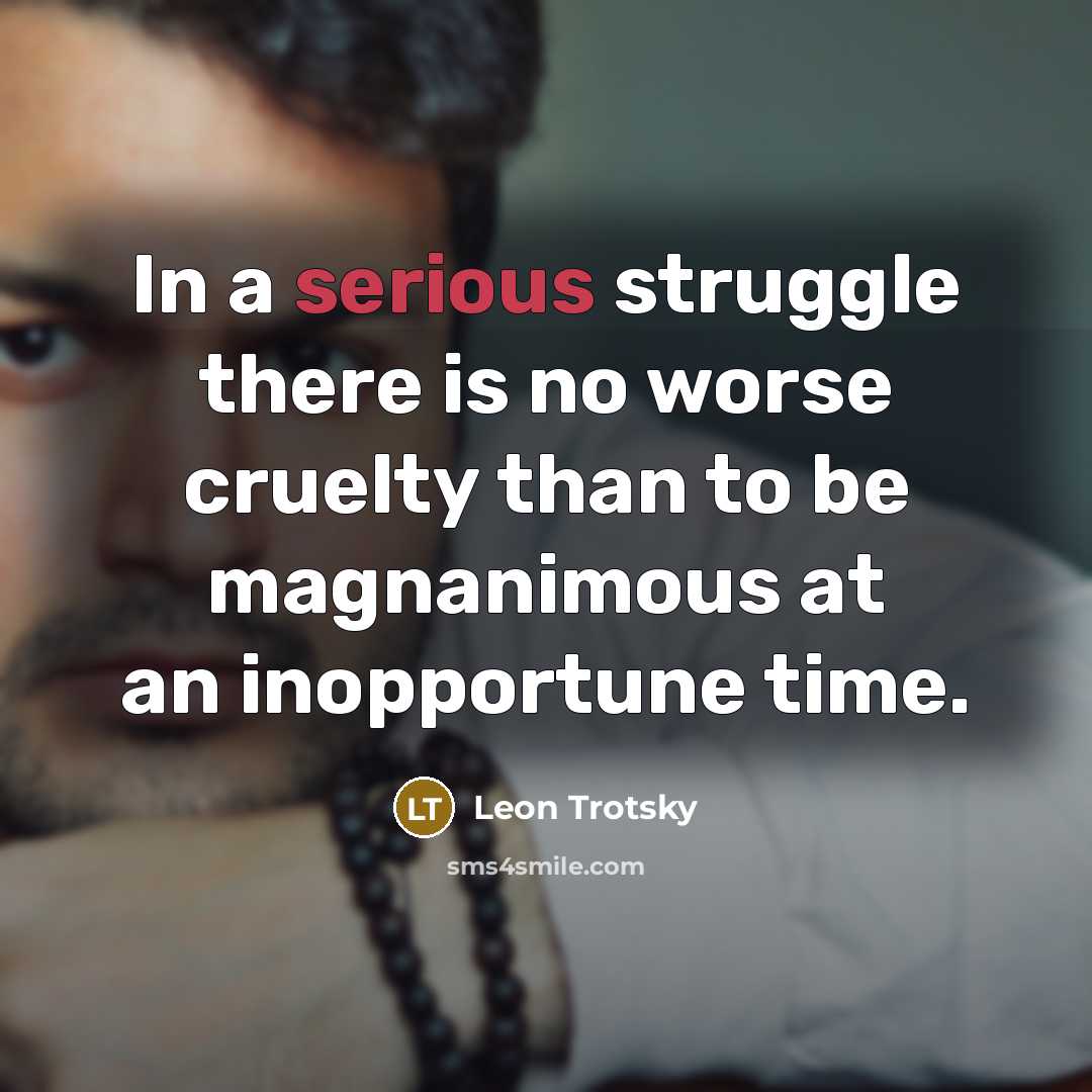 “In a serious struggle there is no worse cruelty than…” quote by Leon Trotsky