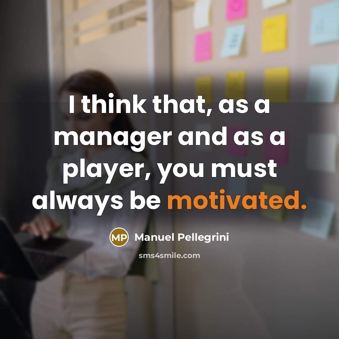 “I think that, as a manager and as a player,…” quote by Manuel Pellegrini