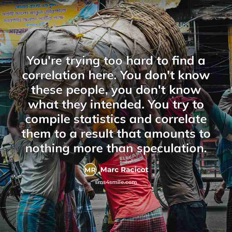 “You're trying too hard to find a correlation here. You…” quote by Marc Racicot