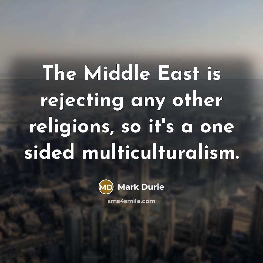 “The Middle East is rejecting any other religions, so it's…” quote by Mark Durie