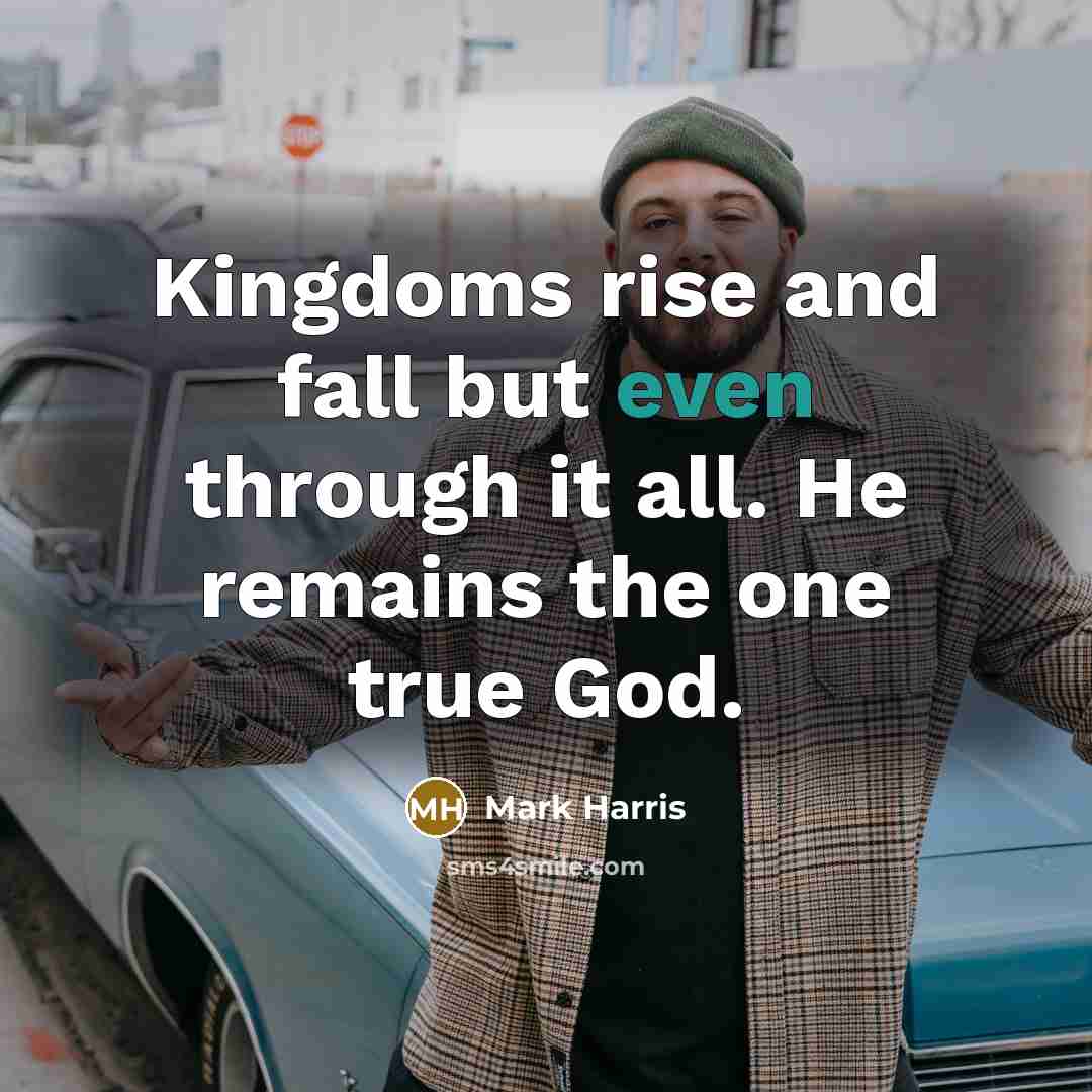 “Kingdoms rise and fall but even through it all. He…” quote by Mark Harris