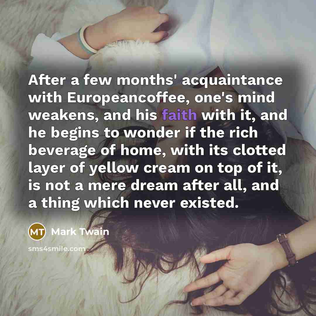 “After a few months' acquaintance with Europeancoffee, one's mind weakens,…” quote by Mark Twain