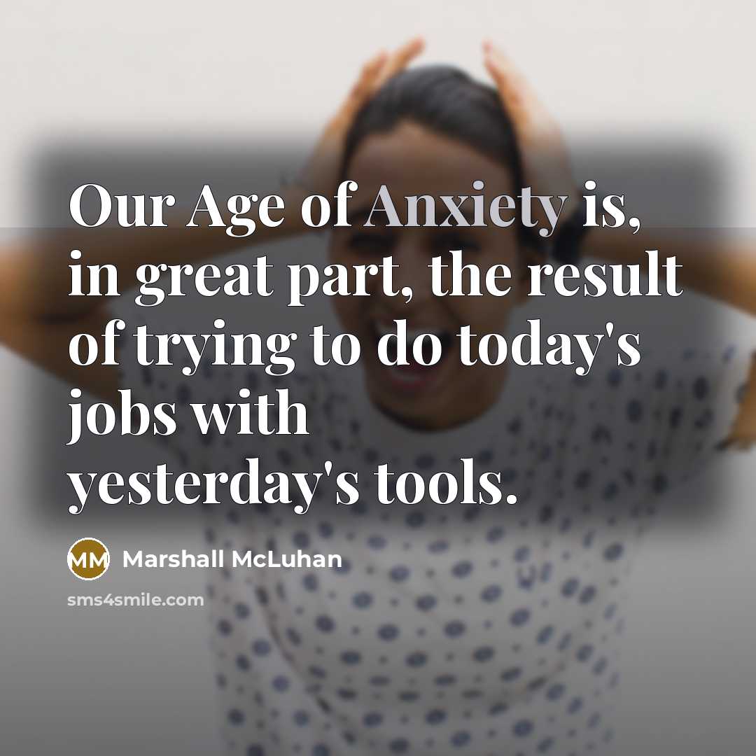 “Our Age of Anxiety is, in great part, the result…” quote by Marshall McLuhan