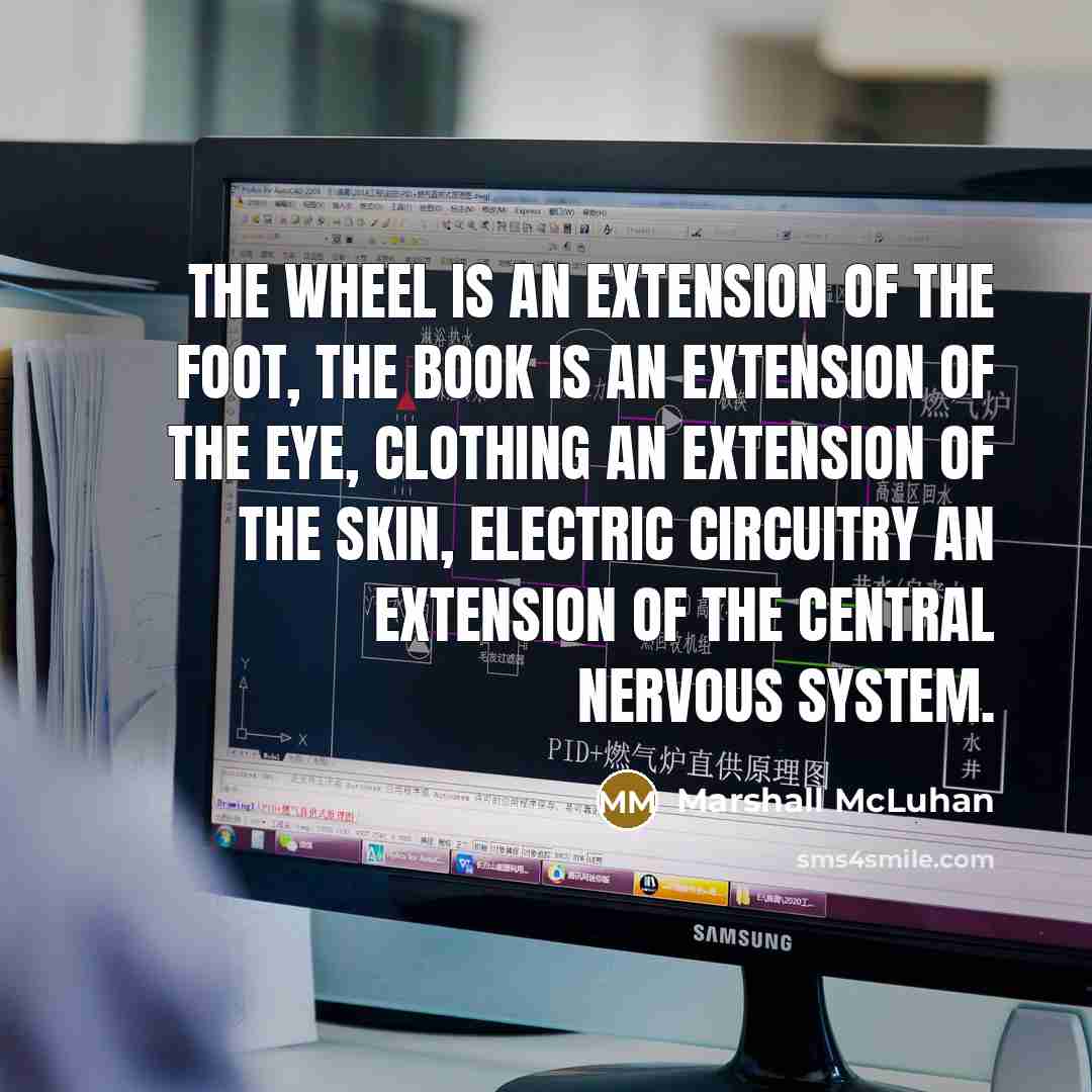 “The wheel is an extension of the foot, the book…” quote by Marshall McLuhan