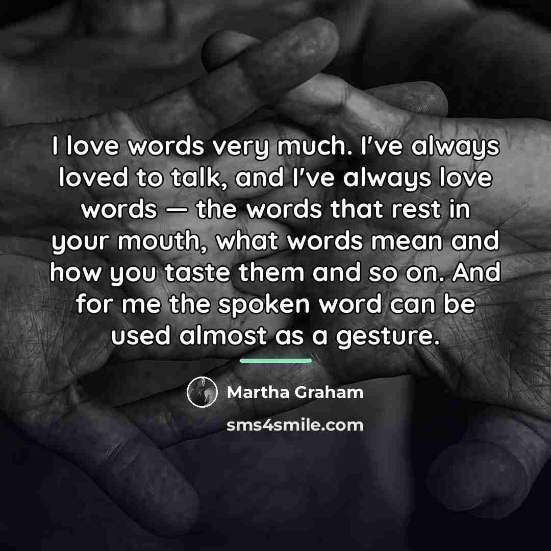 “I love words very much. I've always loved to talk,…” quote by Martha Graham