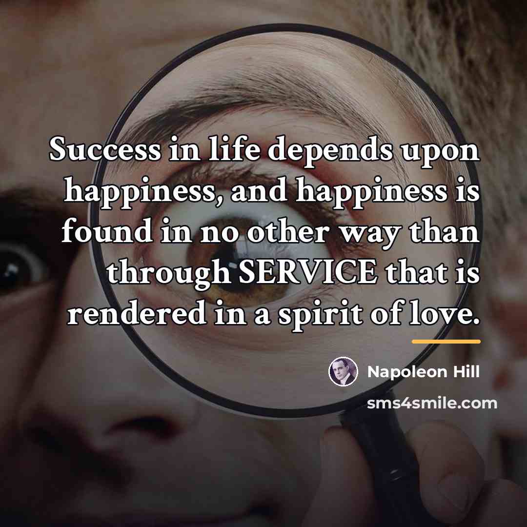 “Success in life depends upon happiness, and happiness is found…” quote by Napoleon Hill