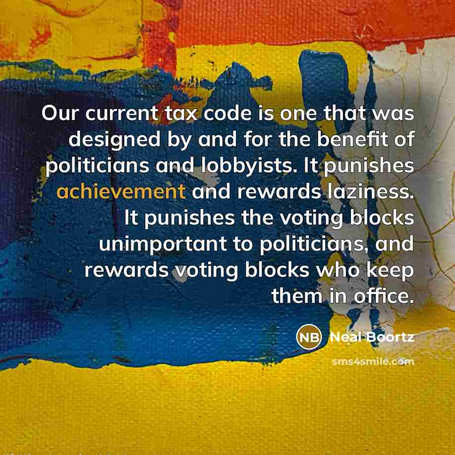 “Our current tax code is one that was designed by…” quote by Neal Boortz