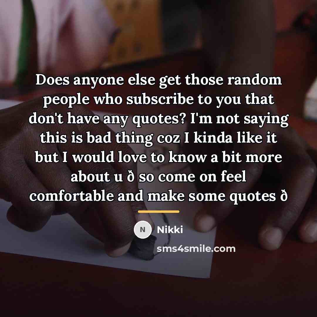 “Does anyone else get those random people who subscribe to…” quote by Nikki