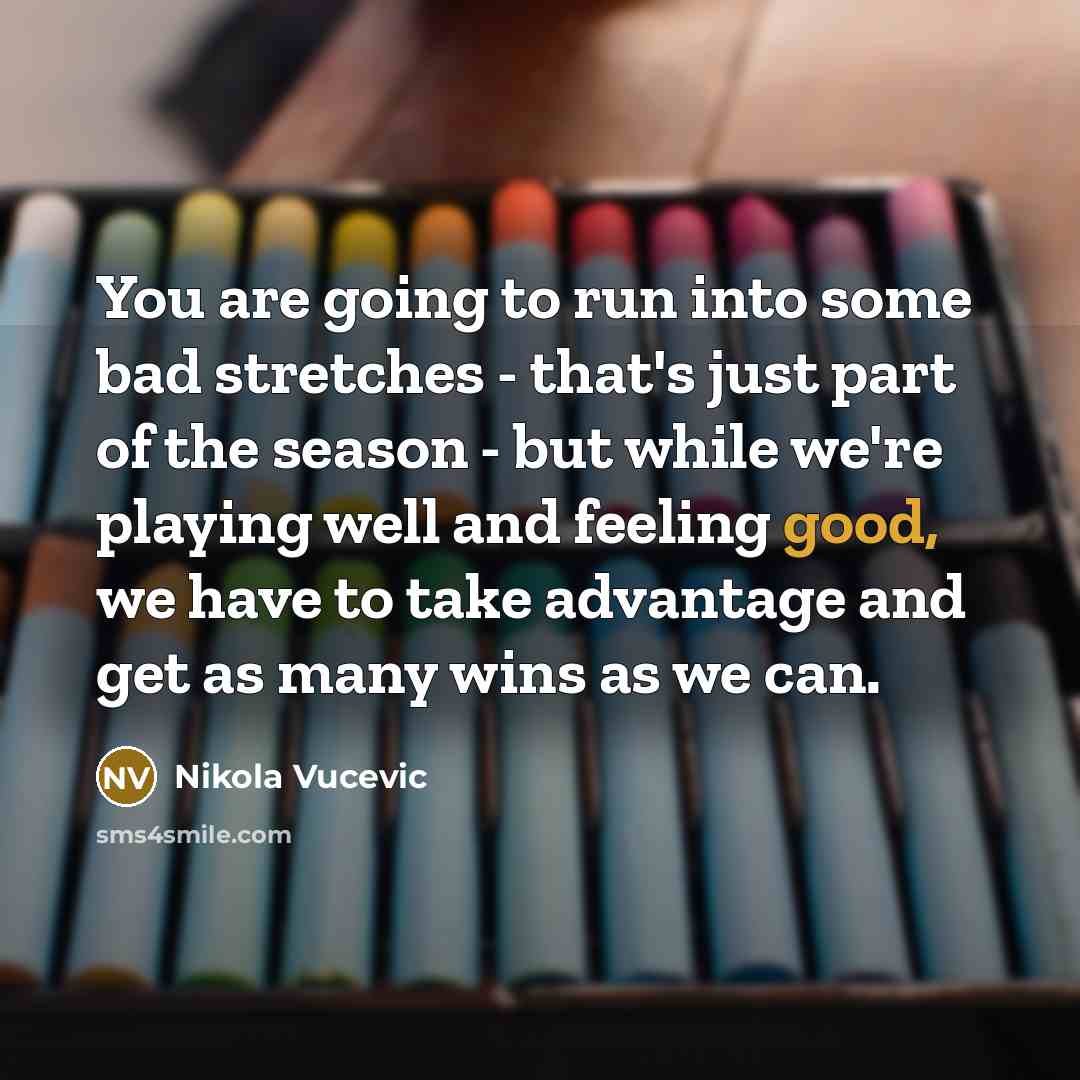 “You are going to run into some bad stretches -…” quote by Nikola Vucevic