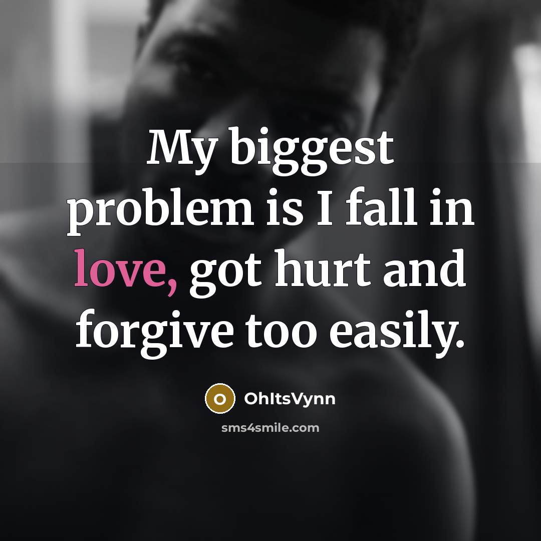 “My biggest problem is I fall in love, got hurt…” quote by OhItsVynn
