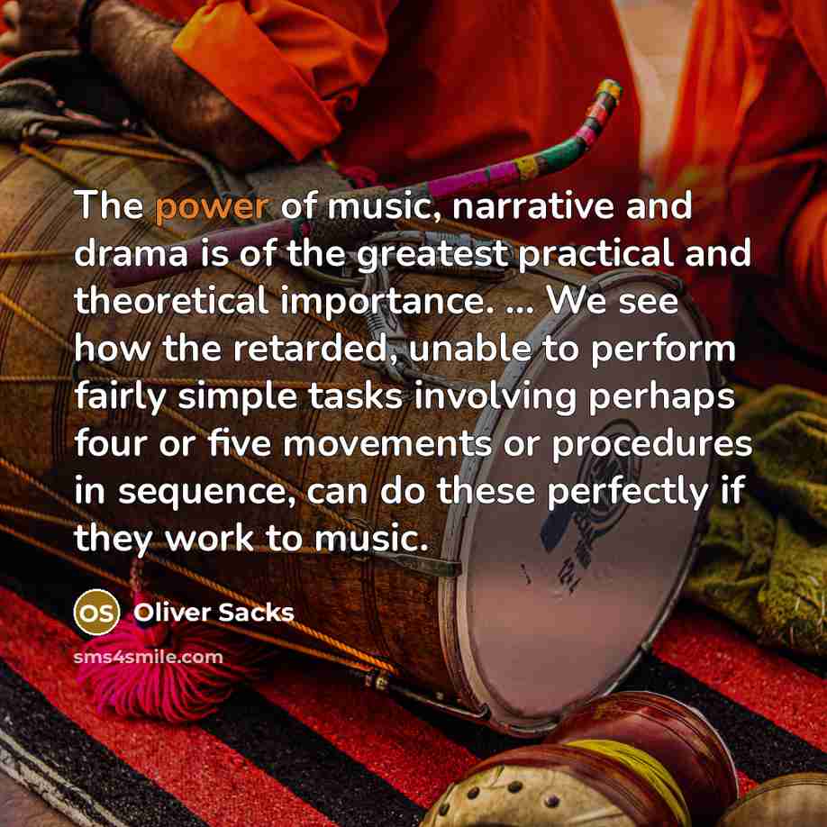“The power of music, narrative and drama is of the…” quote by Oliver Sacks