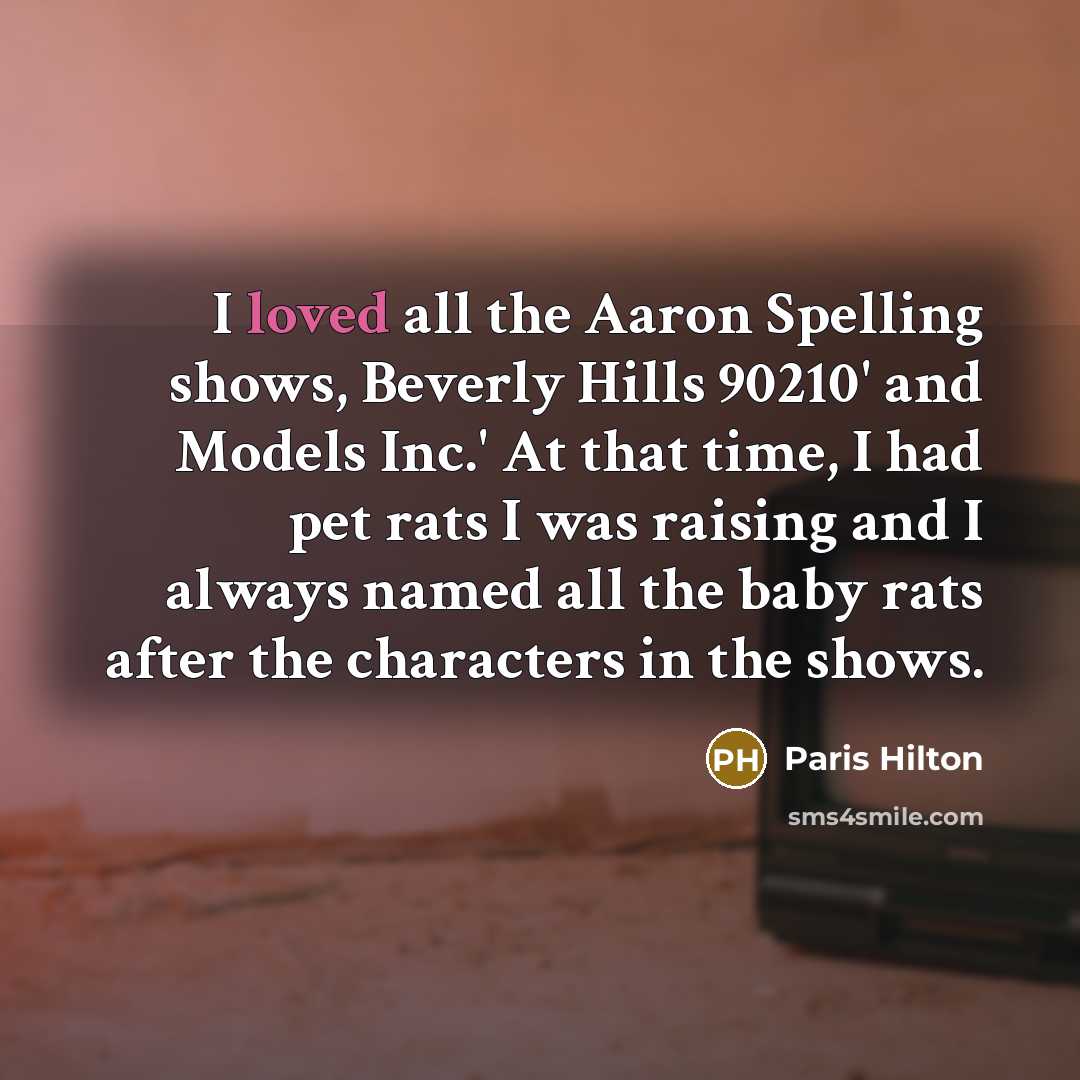 “I loved all the Aaron Spelling shows, Beverly Hills 90210'…” quote by Paris Hilton