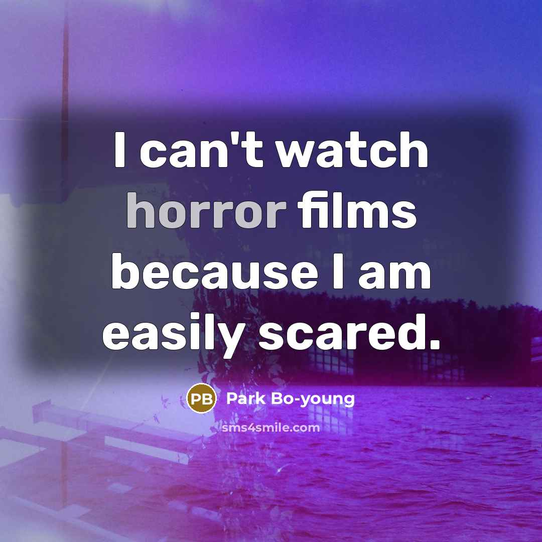 “I can't watch horror films because I am easily scared.…” quote by Park Bo-young