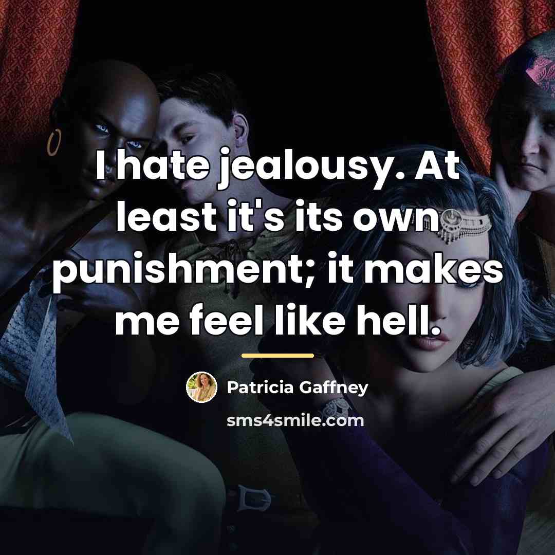 “I hate jealousy. At least it's its own punishment; it…” quote by Patricia Gaffney